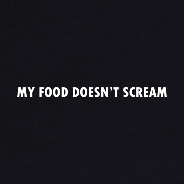 My food doesn't scream by Happy Tees